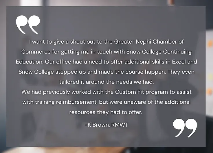 I want to give a shout out to the greater night chamber of commerce for putting me in touch with snow college continuing education.