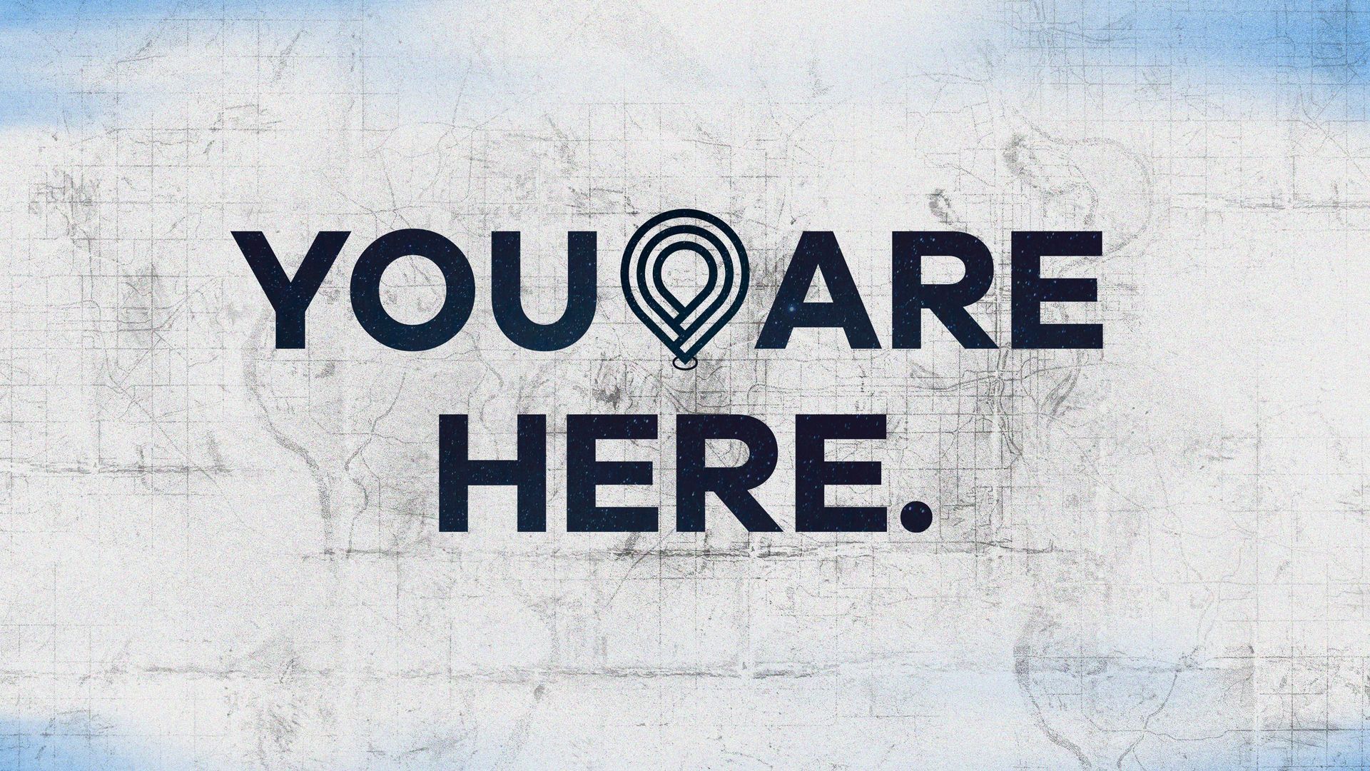 You Are Here Week 1
