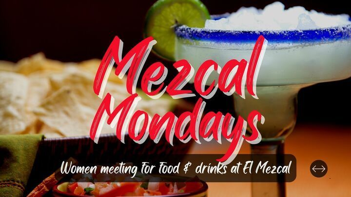 A poster for mezcal mondays women meeting for food and drinks at el mezcal
