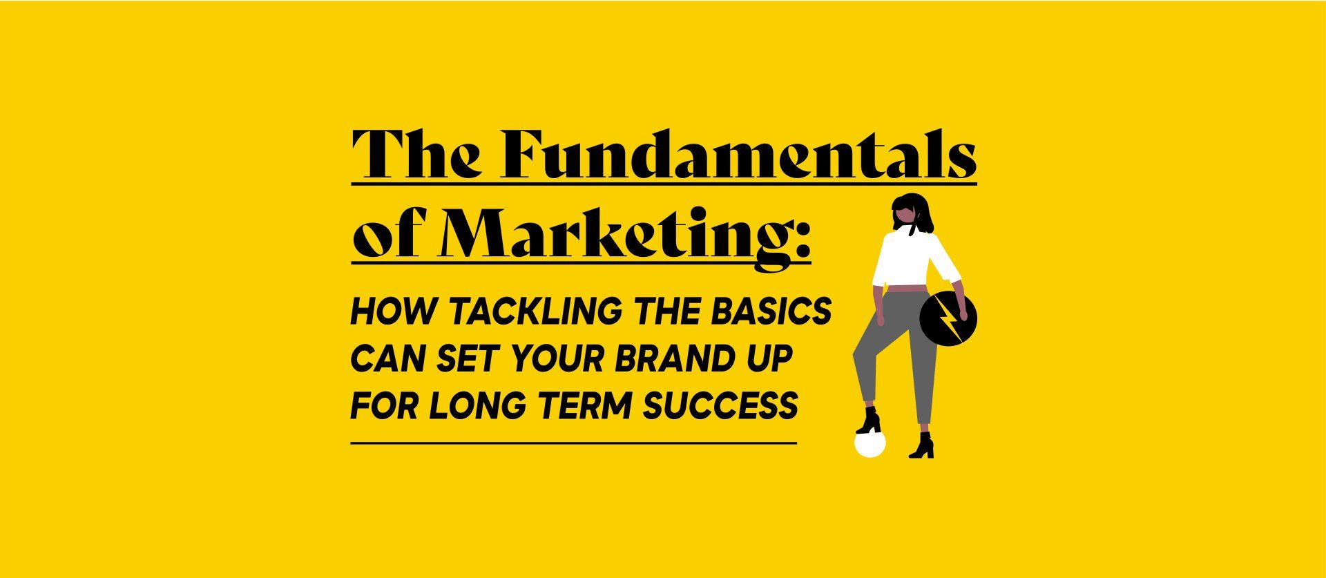 The Fundamentals Of Marketing: How Tackling The Basics Can Set Your ...