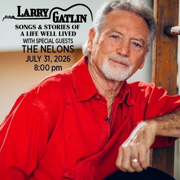 Concert poster: Larry Gatlin, with The Nelons, July 31, 2026. Gatlin in red shirt.
