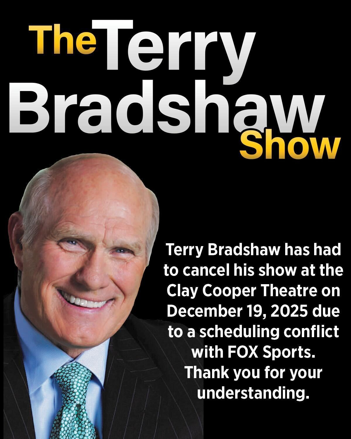 Terry Bradshaw show cancellation notice at Clay Cooper Theatre, December 19, 2025 due to a conflict with Fox Sports.
