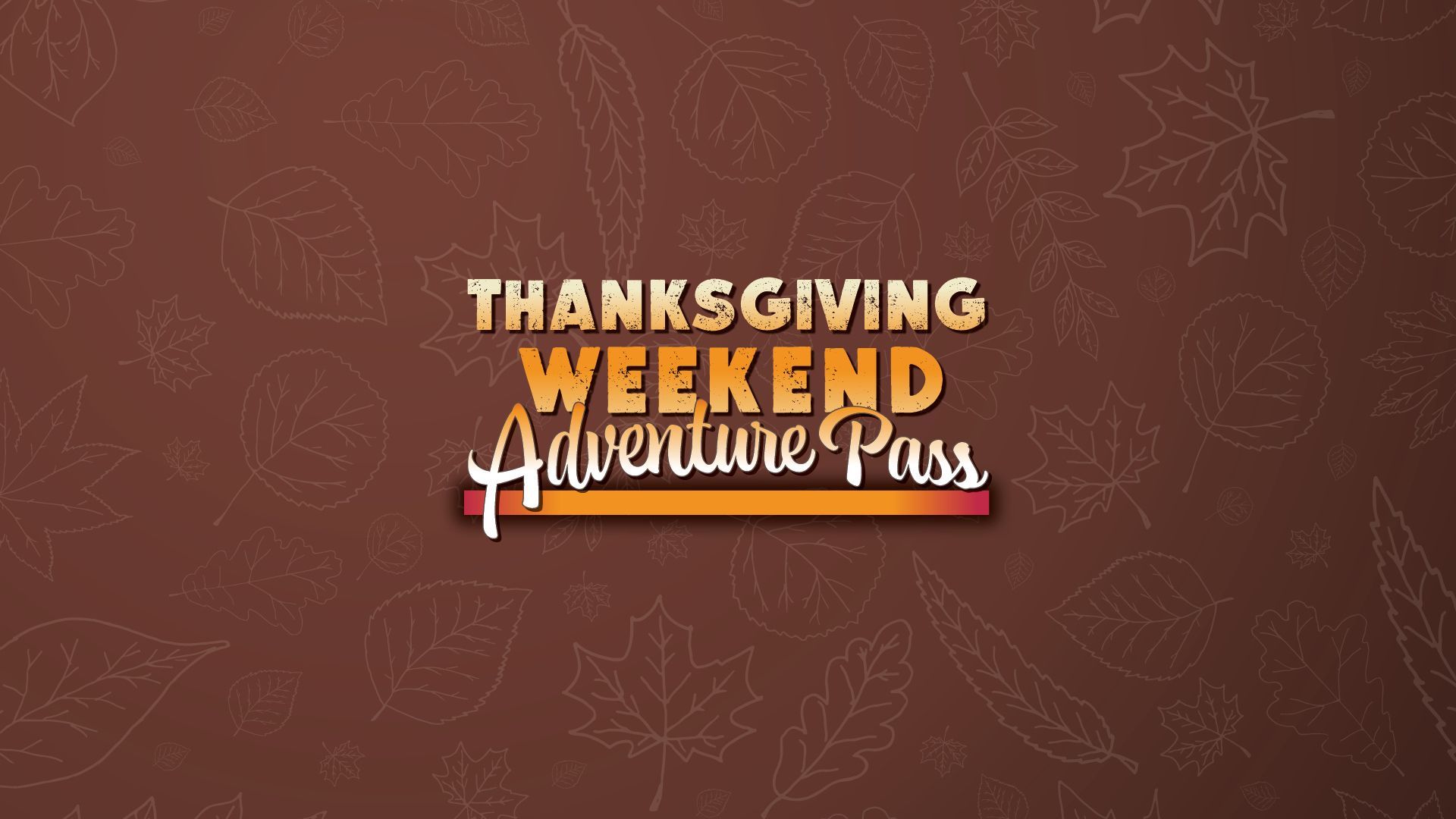 Thanksgiving Weekend Adventure Pass on a brown background with fall leaves.