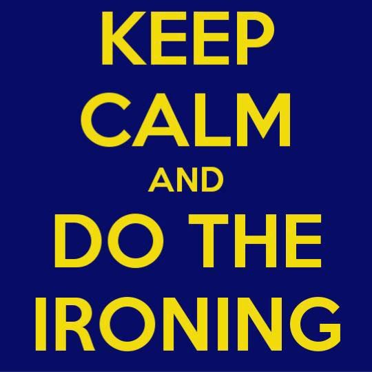 Keep Calm and Do the Ironing