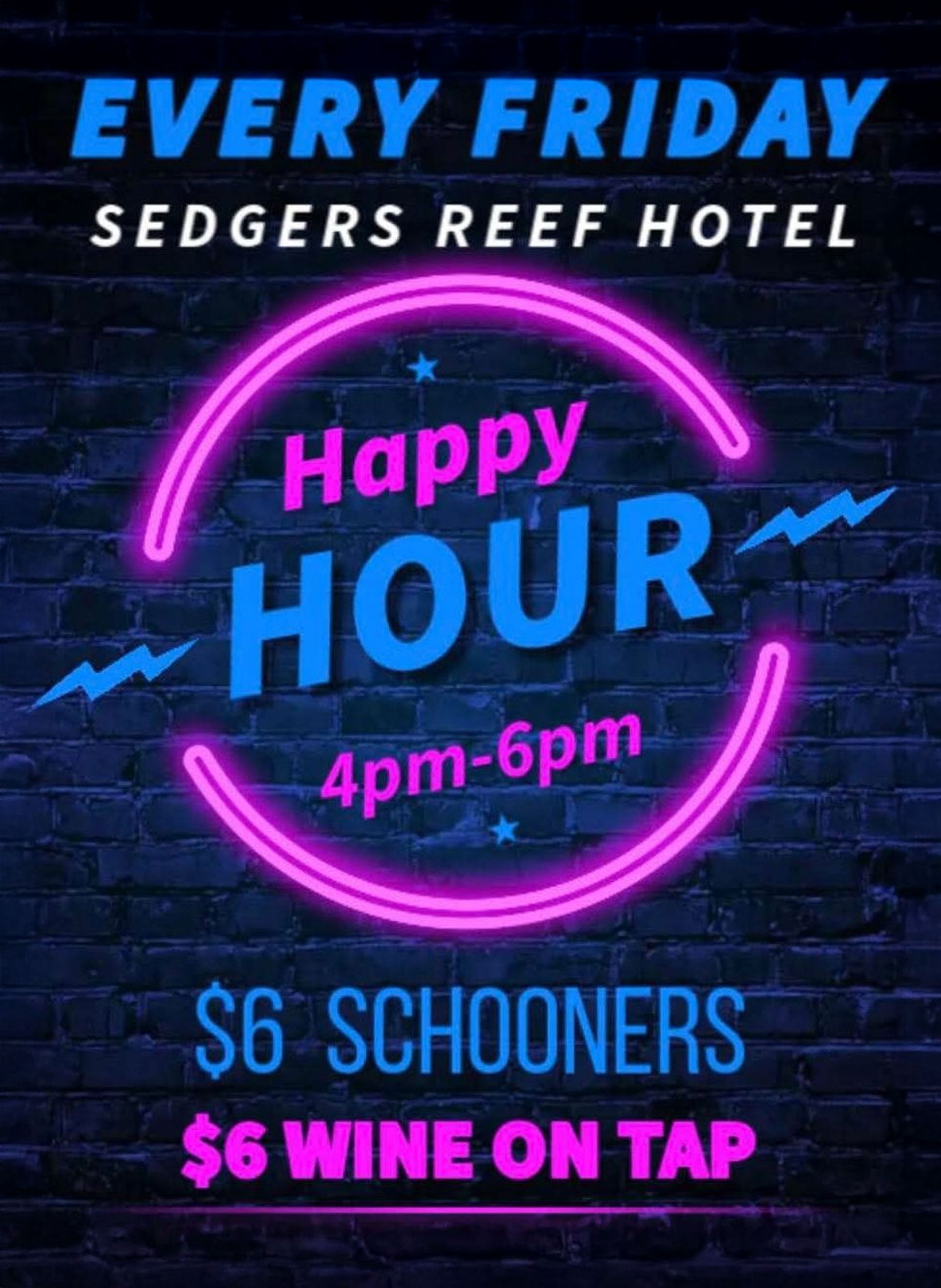 Happy Hour ad for Sedgers Reef Hotel: every Friday 4-6pm. $6 schooners & wine on tap, blue & pink neon on brick background.