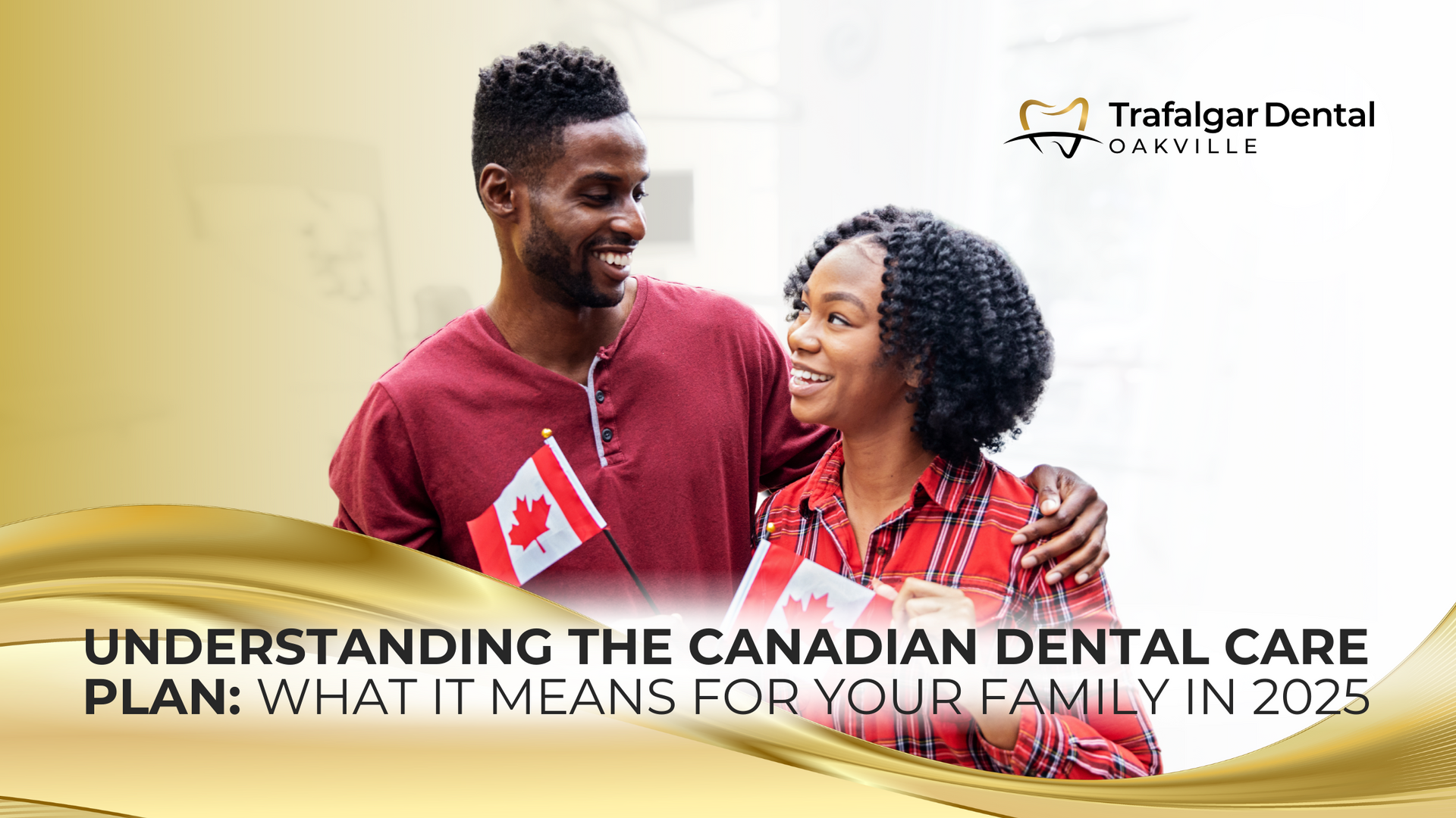 Understanding the canadian dental care plan : what it means for your family in 2025