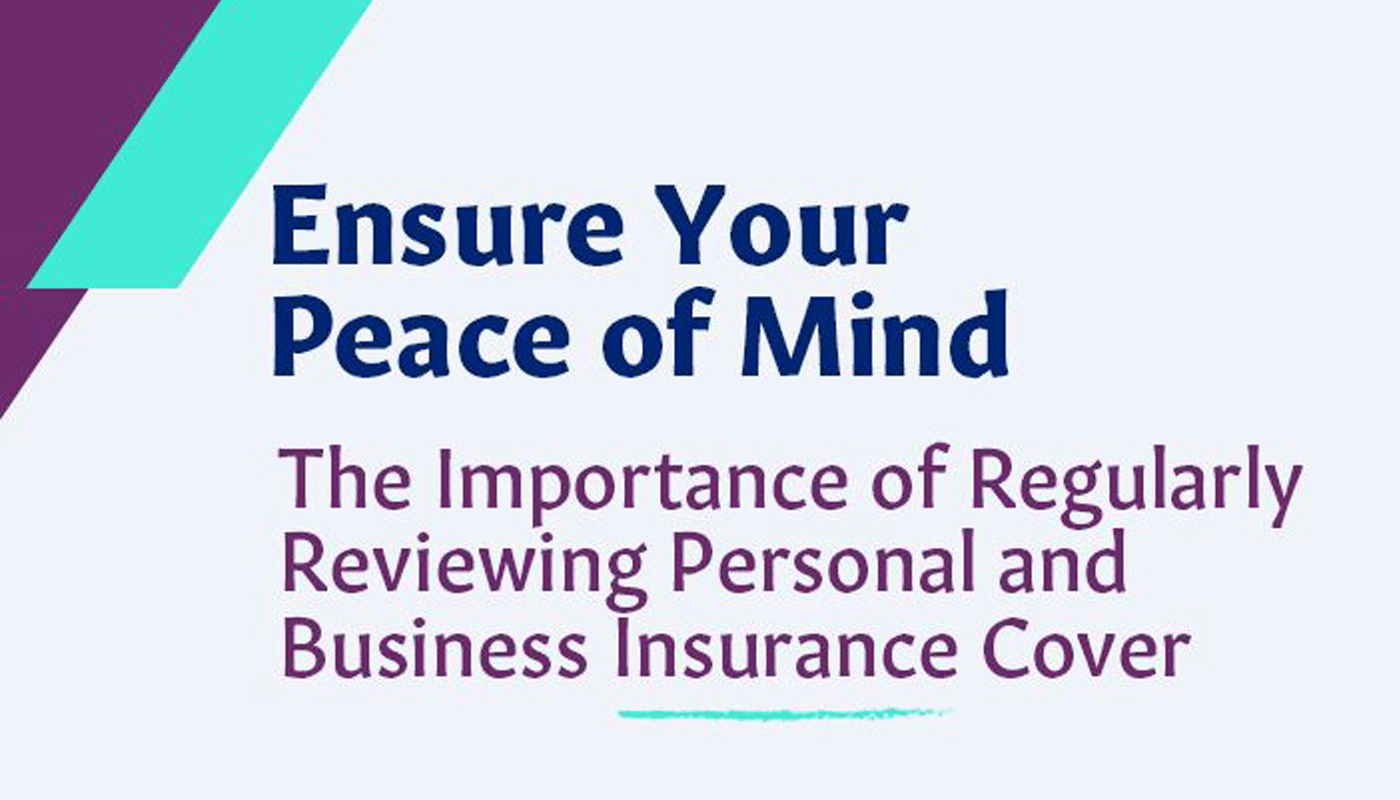 The Importance of Regularly Reviewing Personal and Business Insurance Cover