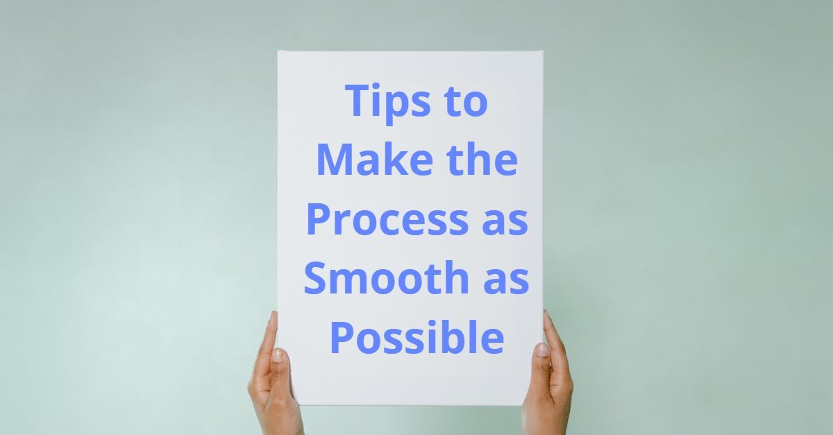 Tips to Make the Process as Smooth as Possible