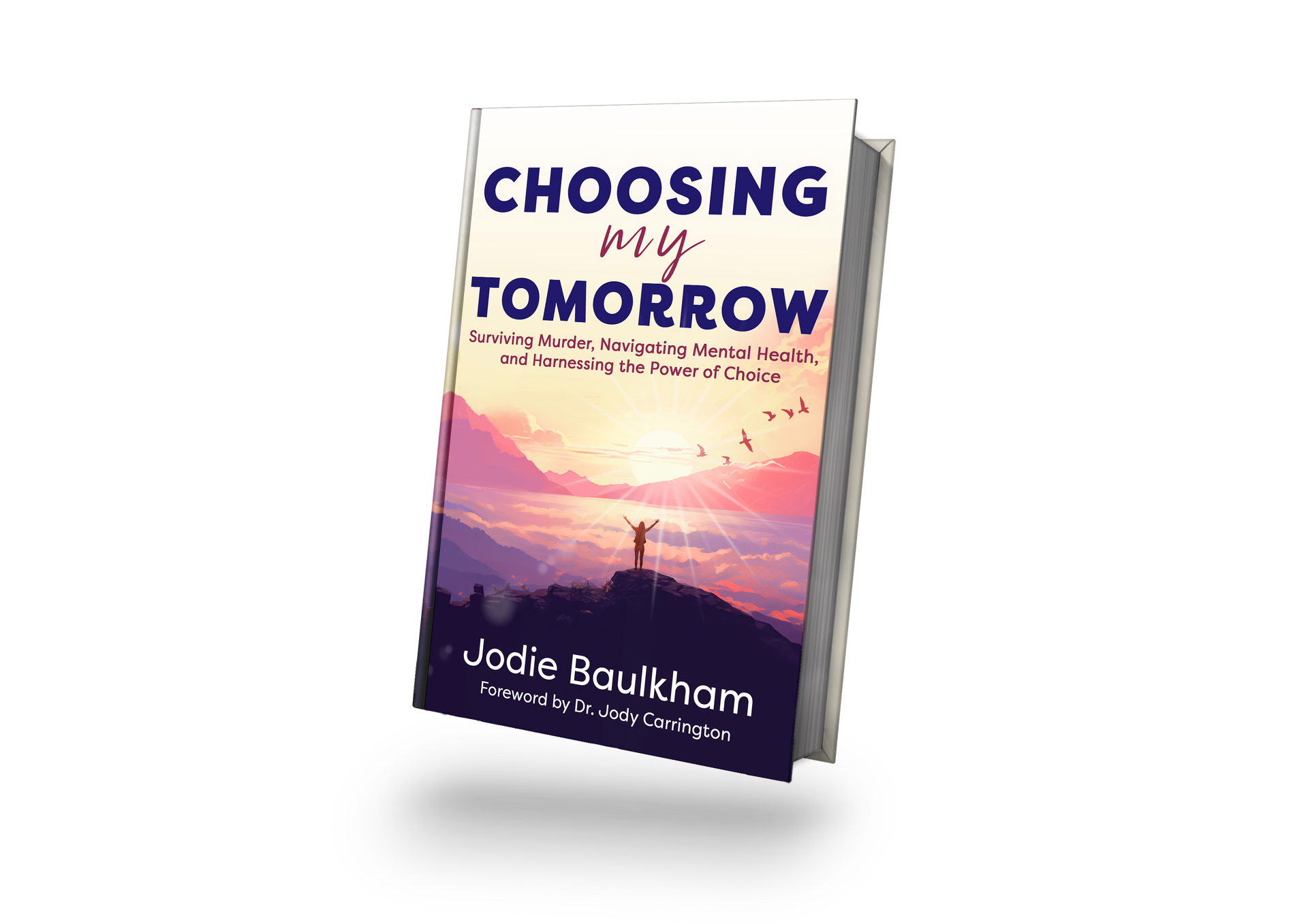The cover of a book is shown. The title reads Choosing My Tomorrow: Surviving Murder, Navigating Mental Health, and Harnessing the Power of Choice