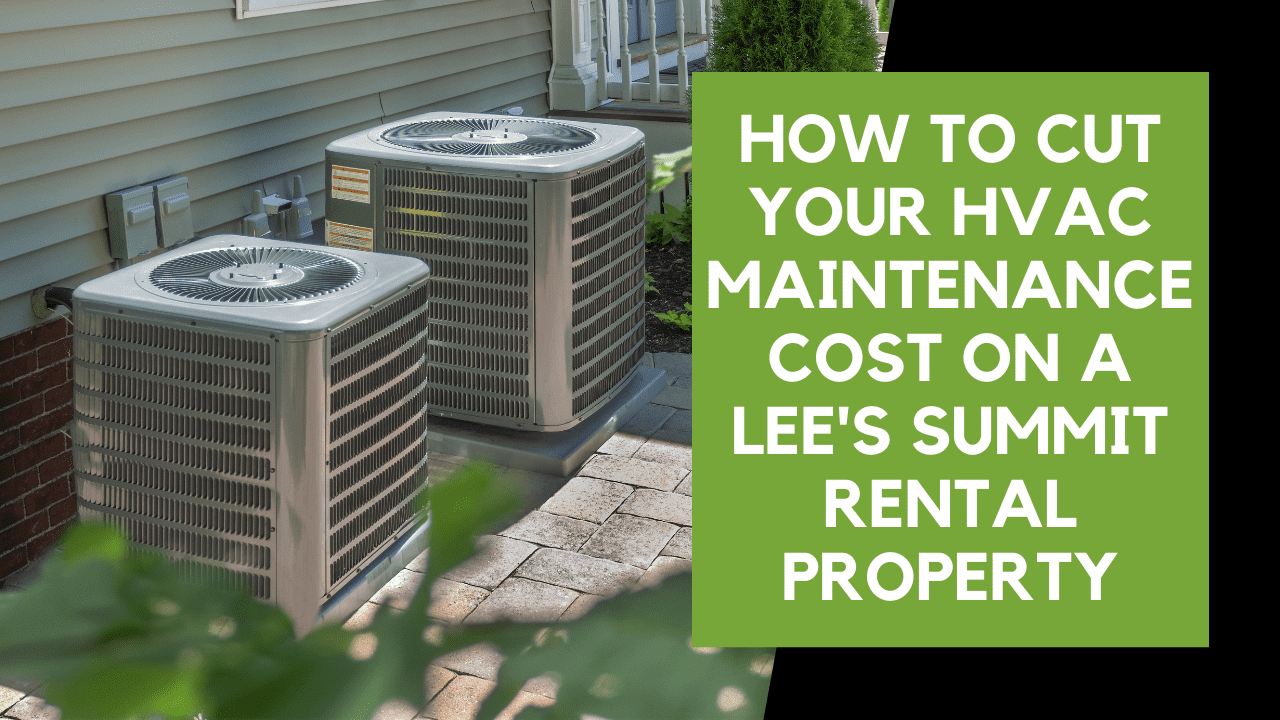 How to Cut Your HVAC Maintenance Cost on a Lee's Summit Rental Property