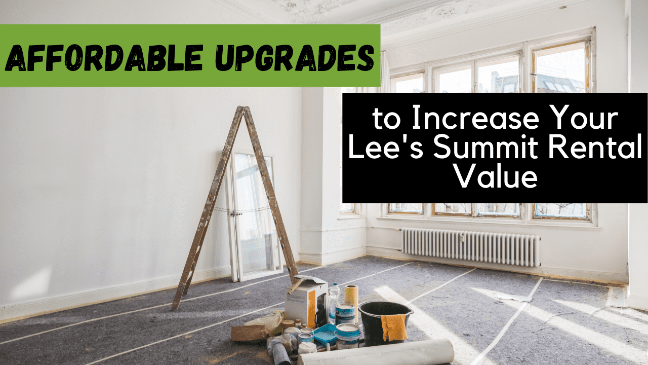 Affordable Upgrades to Increase Your Lee's Summit Rental Value