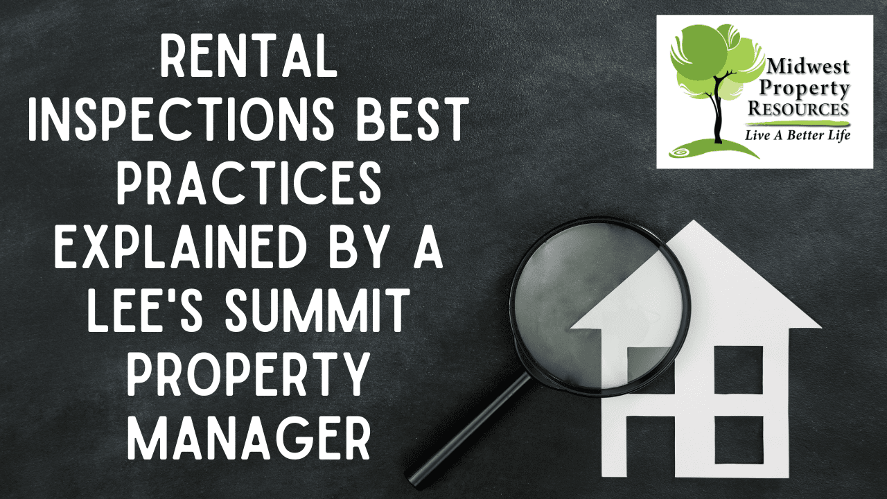 Rental Inspections Best Practices Explained by a Lee's Summit Property Manager