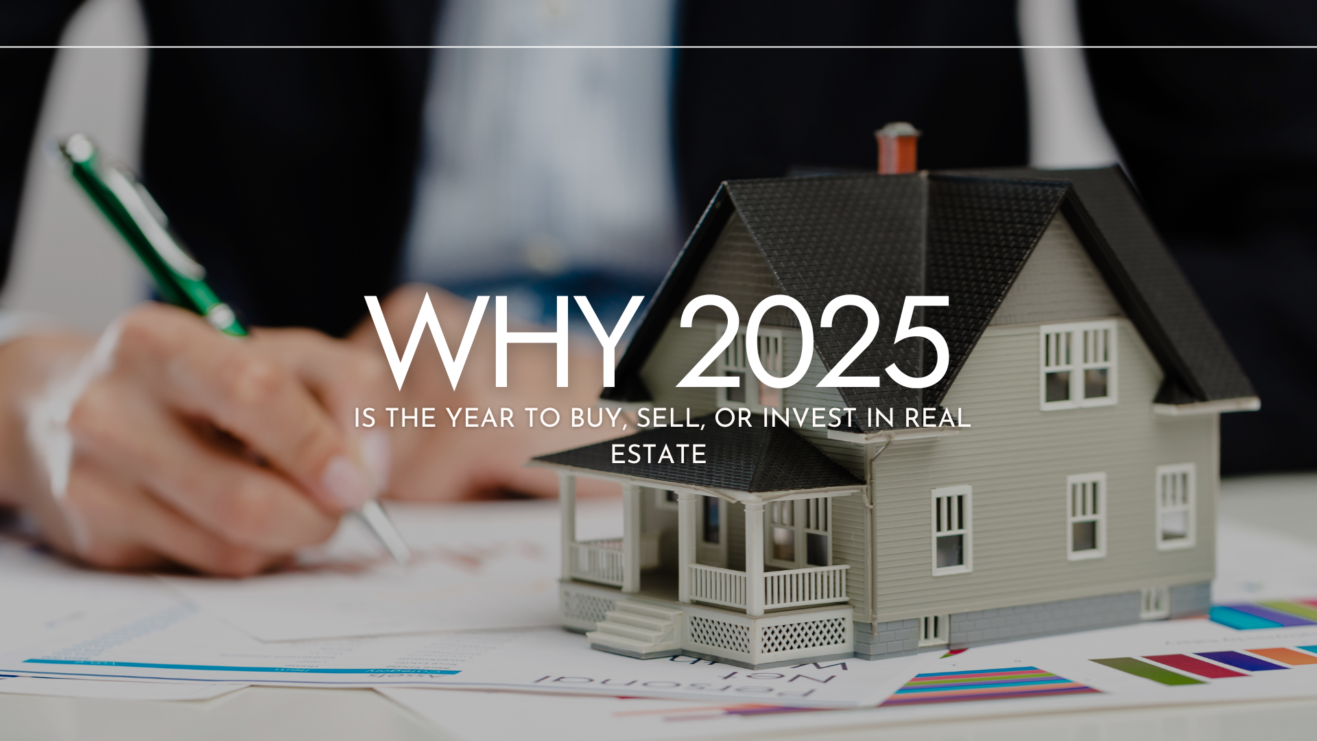 Why 2025 is the Year to Buy, Sell, or Invest in Real Estate