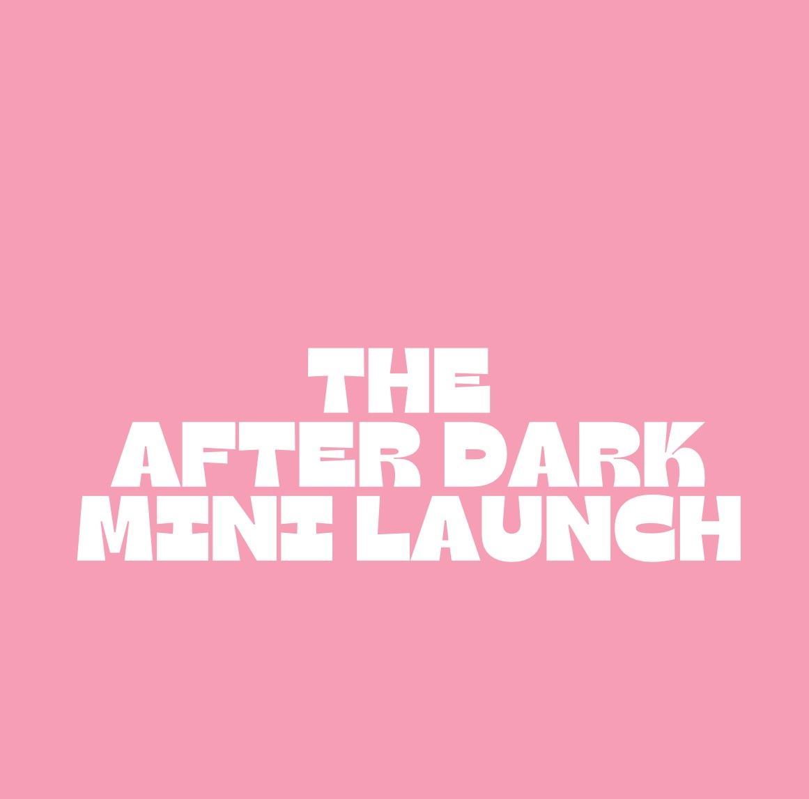 The After Dark Mini Launch