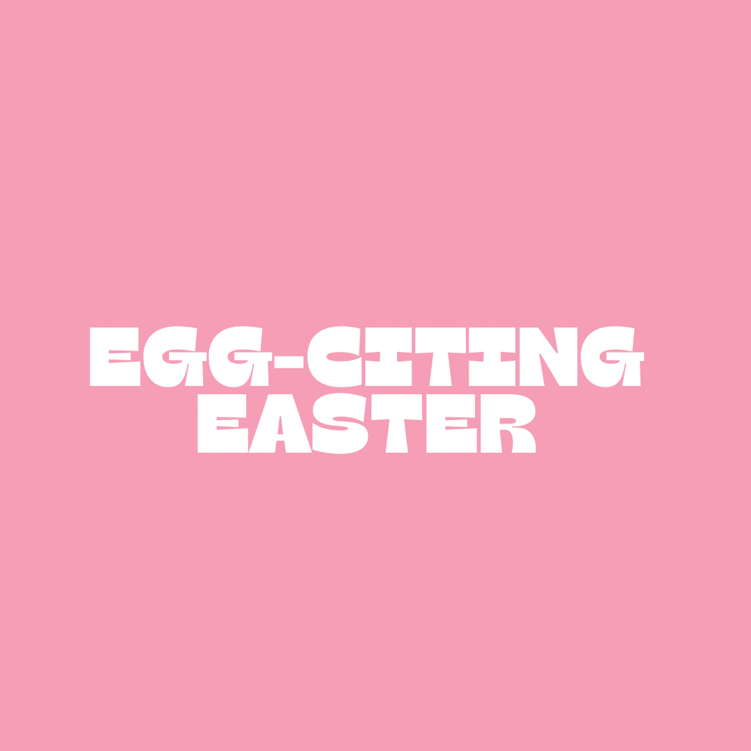 Egg-citing Easter