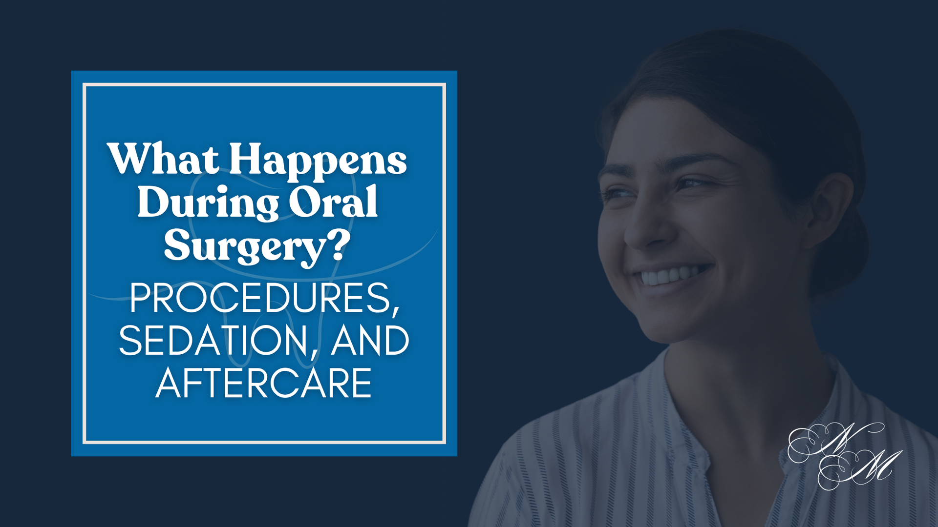 What happens during oral surgery ? procedures , sedation , and aftercare