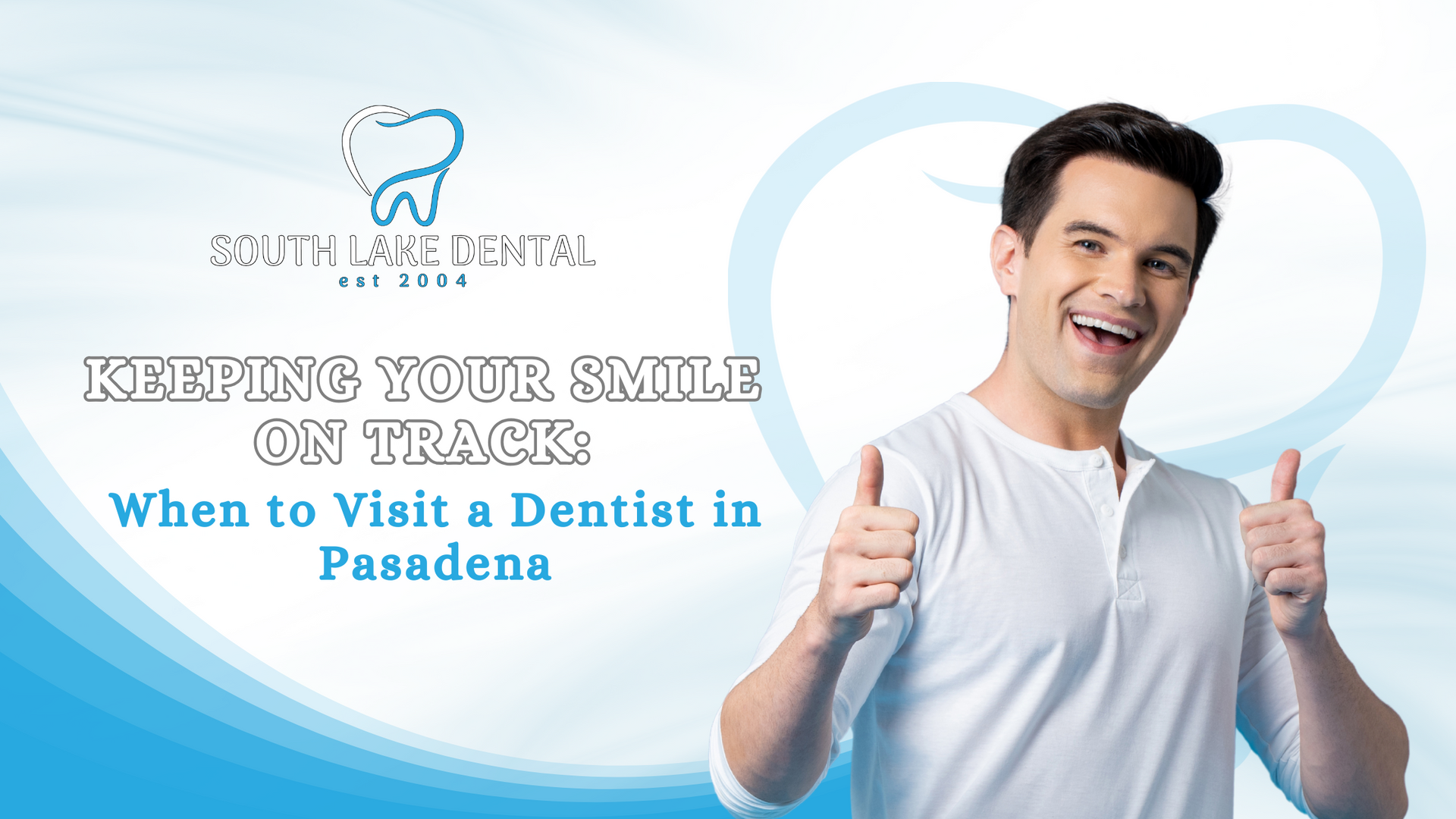 Man smiling and giving thumbs up, promoting South Lane Dental in Pasadena. White shirt, light blue background, and text.