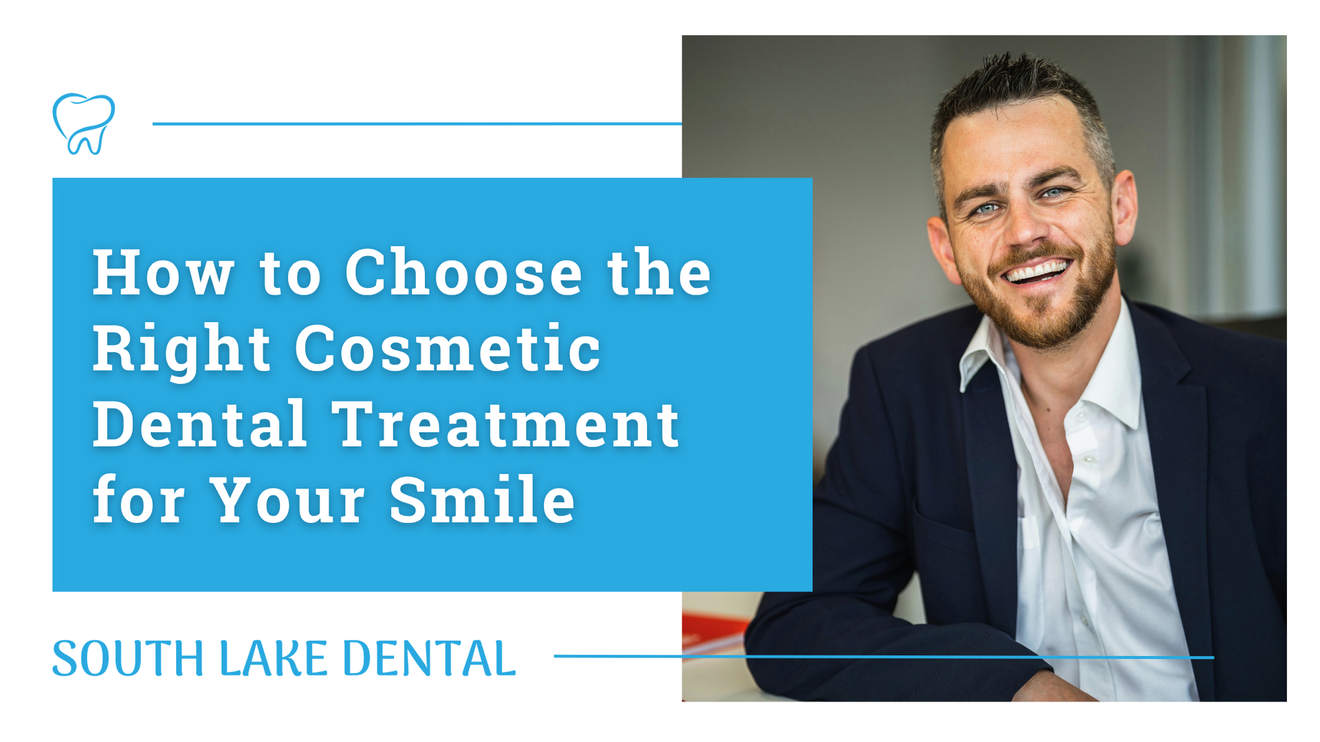 South Lake Dental ad with smiling man beside text, “How to Choose the Right Cosmetic Dental Treatment for Your Smile”
