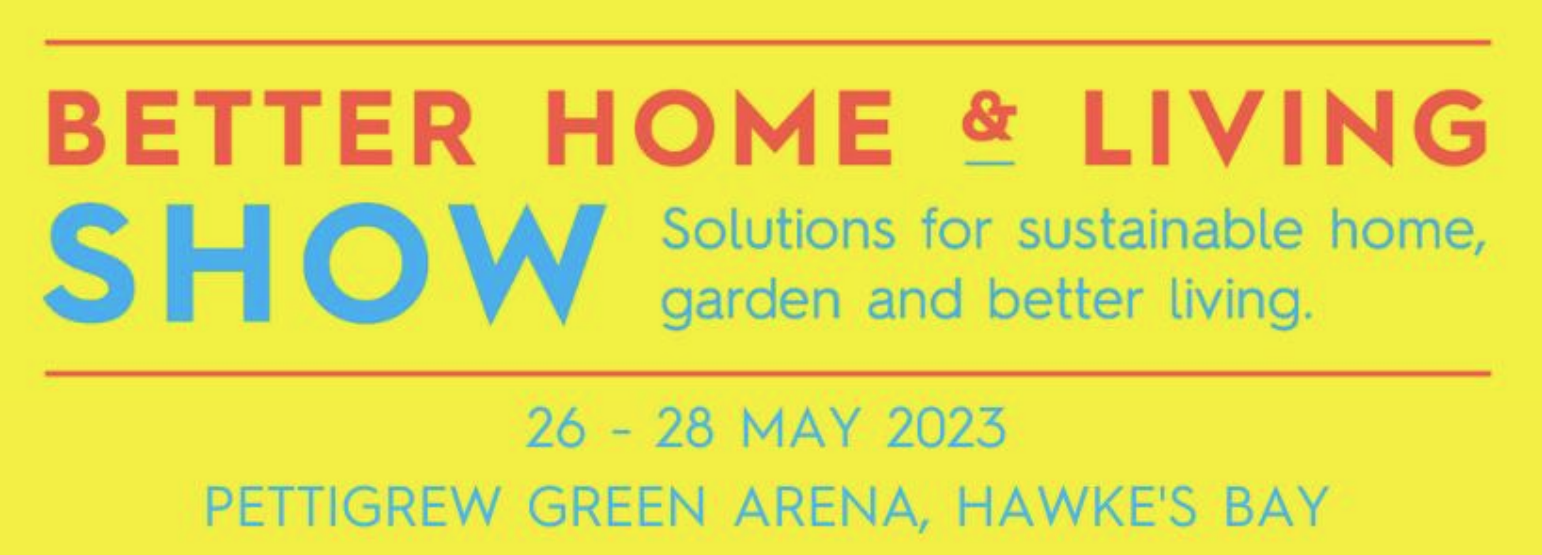 Better Home & Living Show, 26th - 28th May 2023, Pettigrew Green Arena, Hawkes Bay