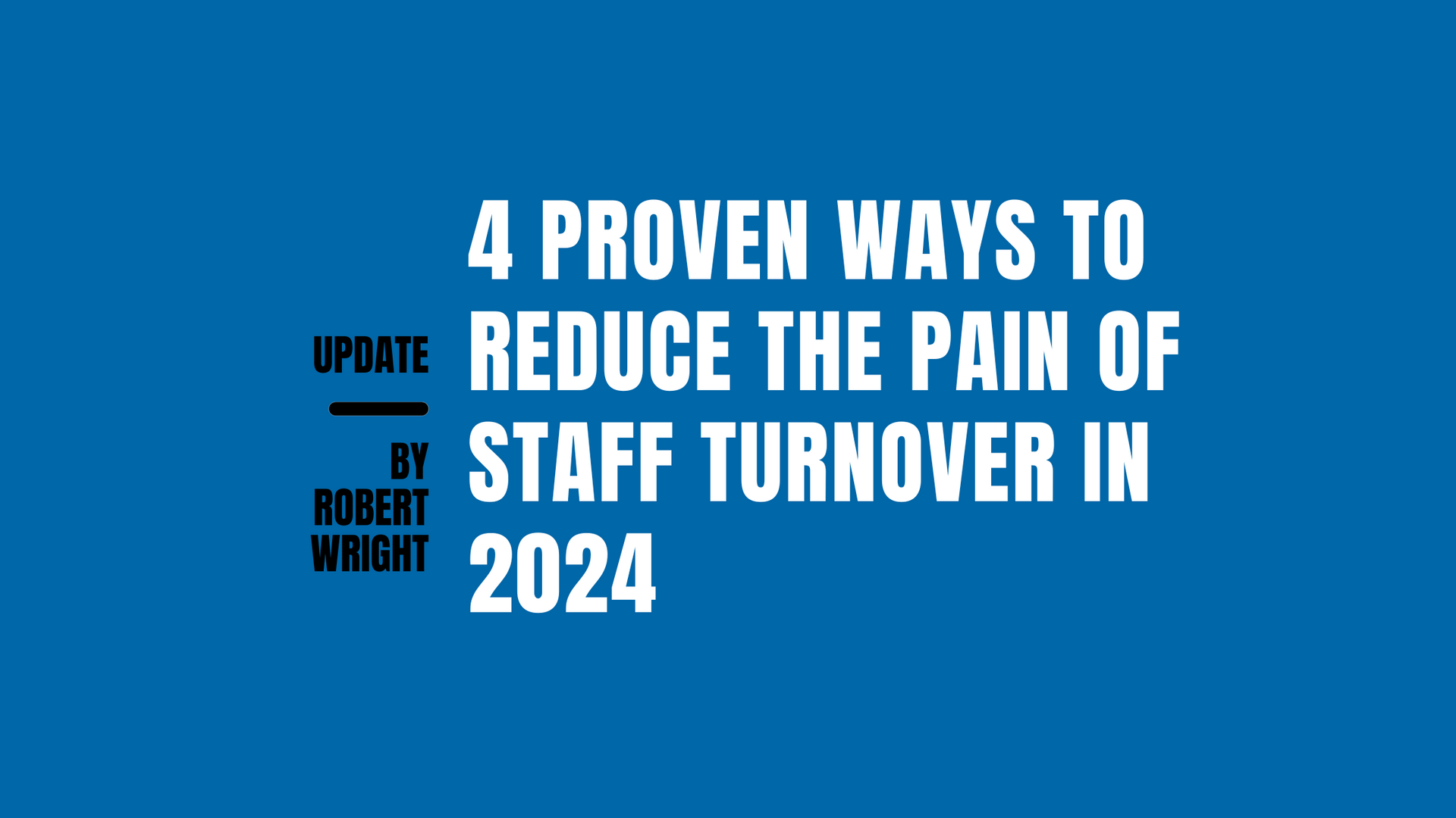 4 Ways to Reduce the Pain of Staff Turnover in 2024
