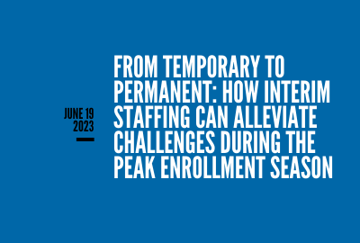 From Temporary to Permanent: How Interim Staffing Can Alleviate Challenges During the Peak Enrollmen