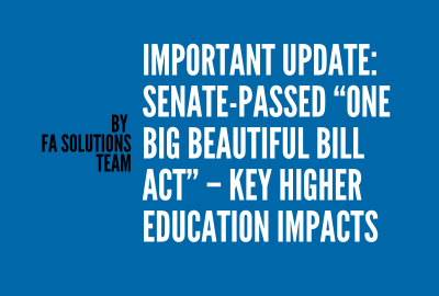 Important Update: Senate-Passed “One Big Beautiful Bill Act” – Key Higher Education Impacts
