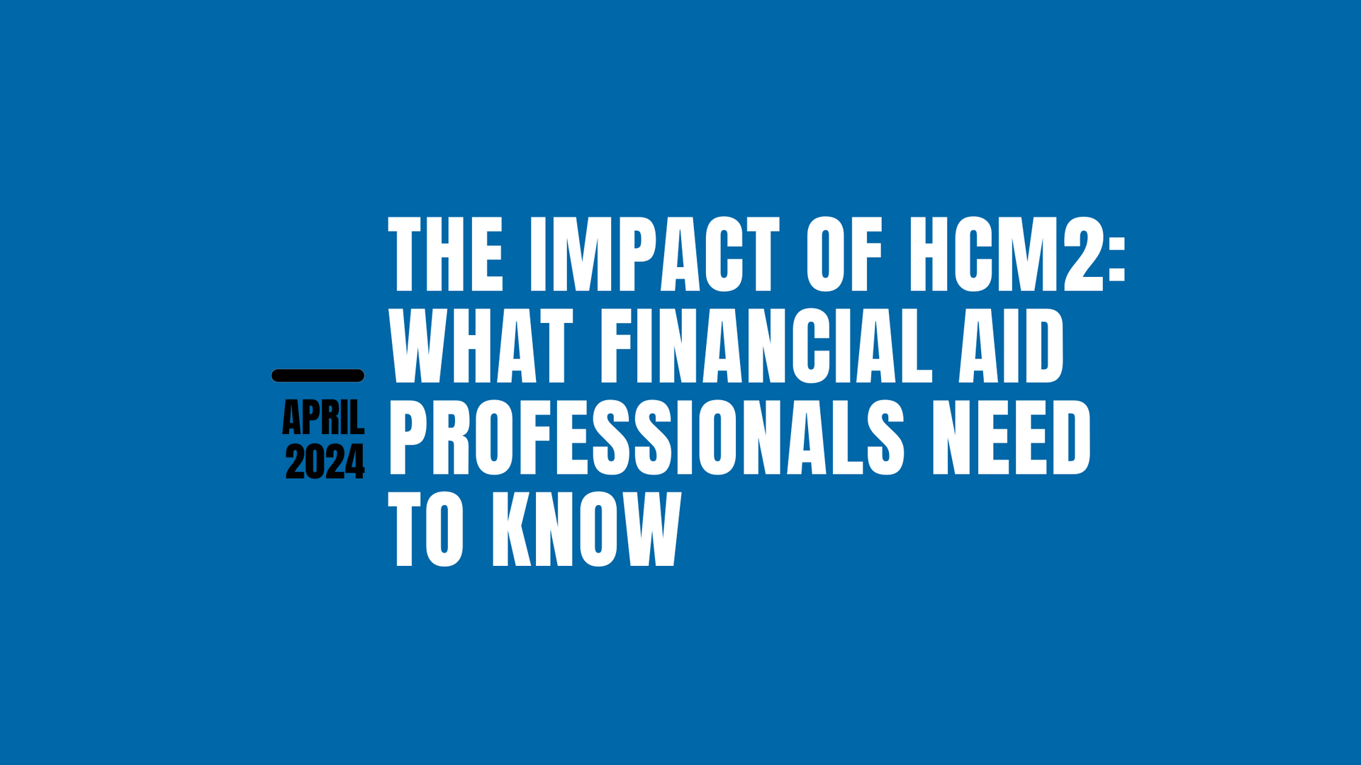 What Financial Aid Professionals Need to Know About HCM2