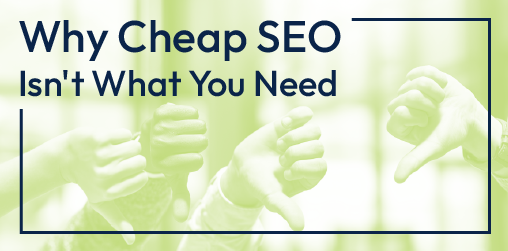 Why cheap seo isn 't what you need is written on a green background