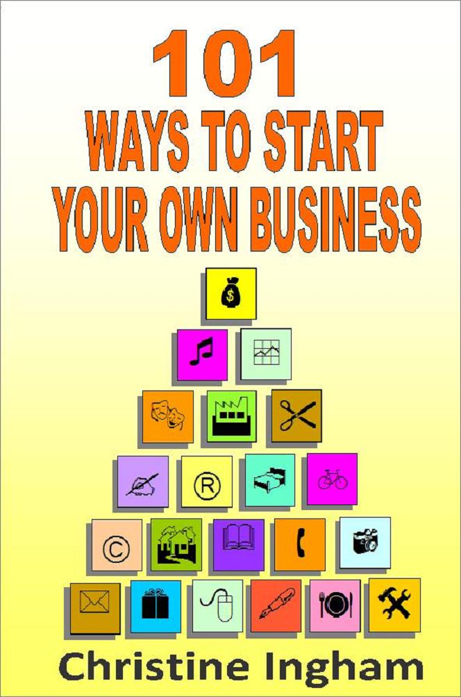 101 Ways to Start Your Own Business by Christine Ingham