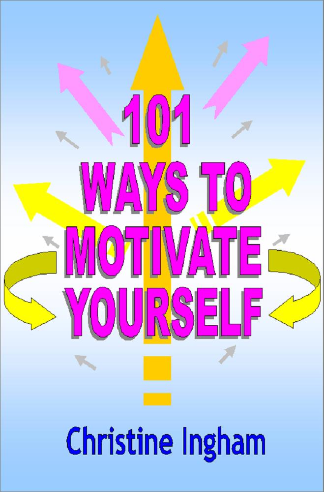 101 Ways to Motivate Yourself by Christine Ingham