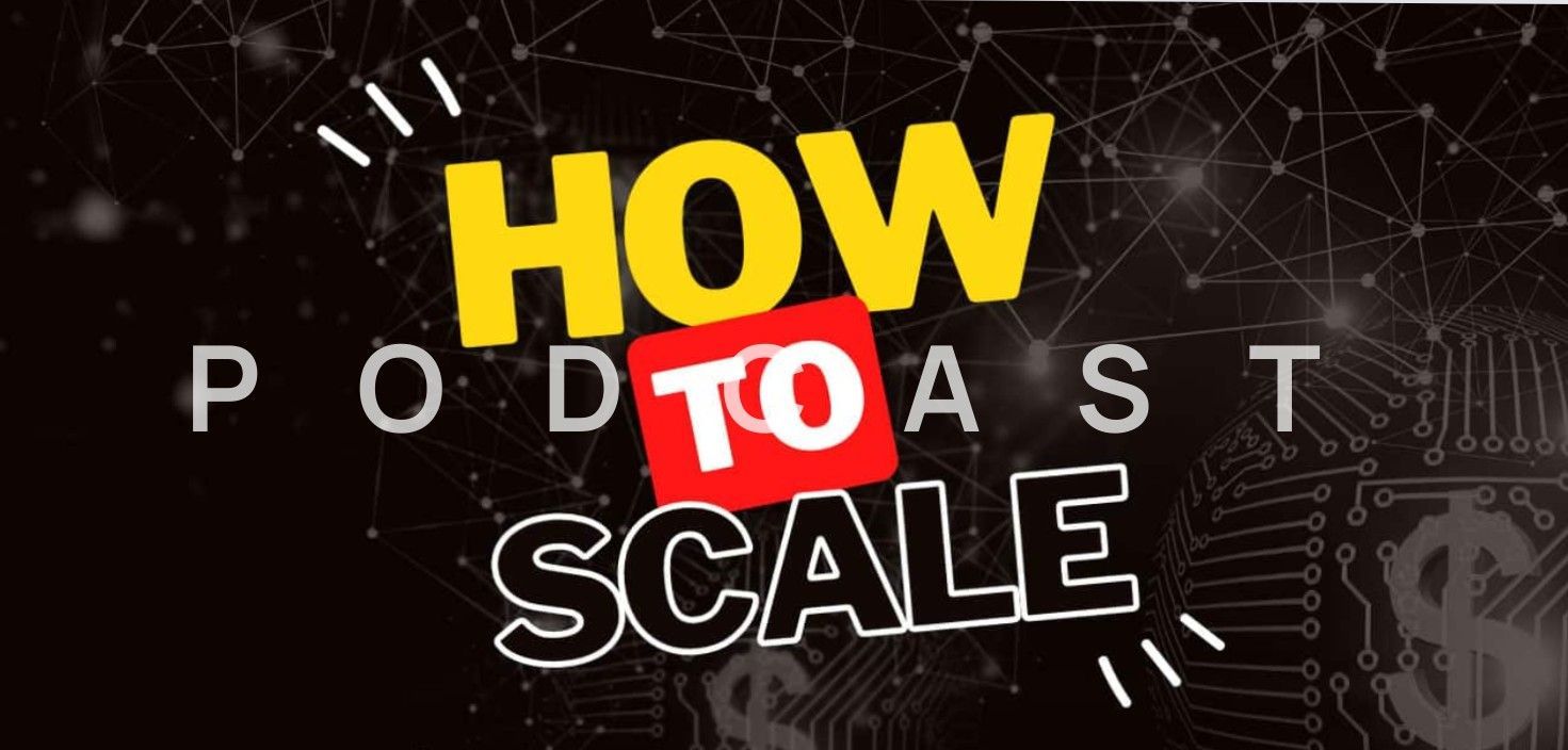 A poster for a podcast called how podcast to scale