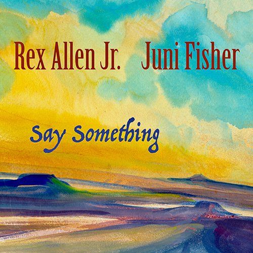 Rex Allen Jr & Juni Fisher - Say Something