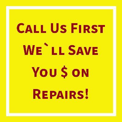 Call us first we'll save you $ on repairs.