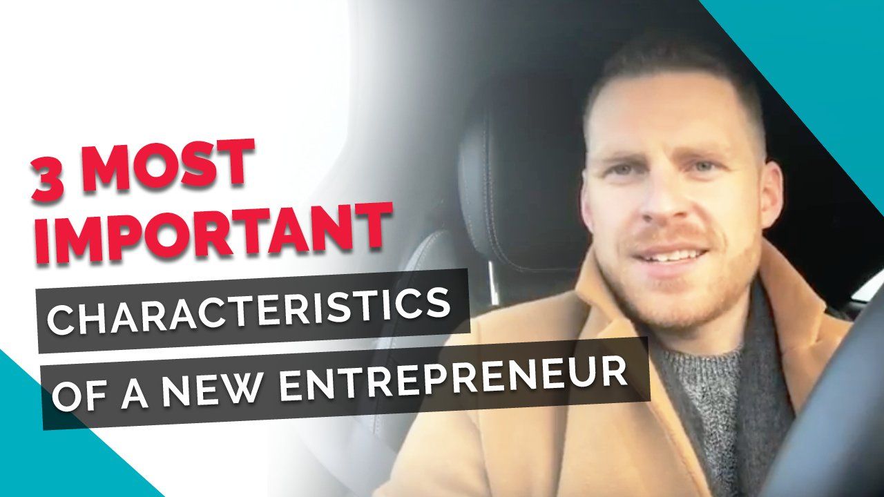 3 MOST IMPORTANT Characteristics of a New Entrepreneur