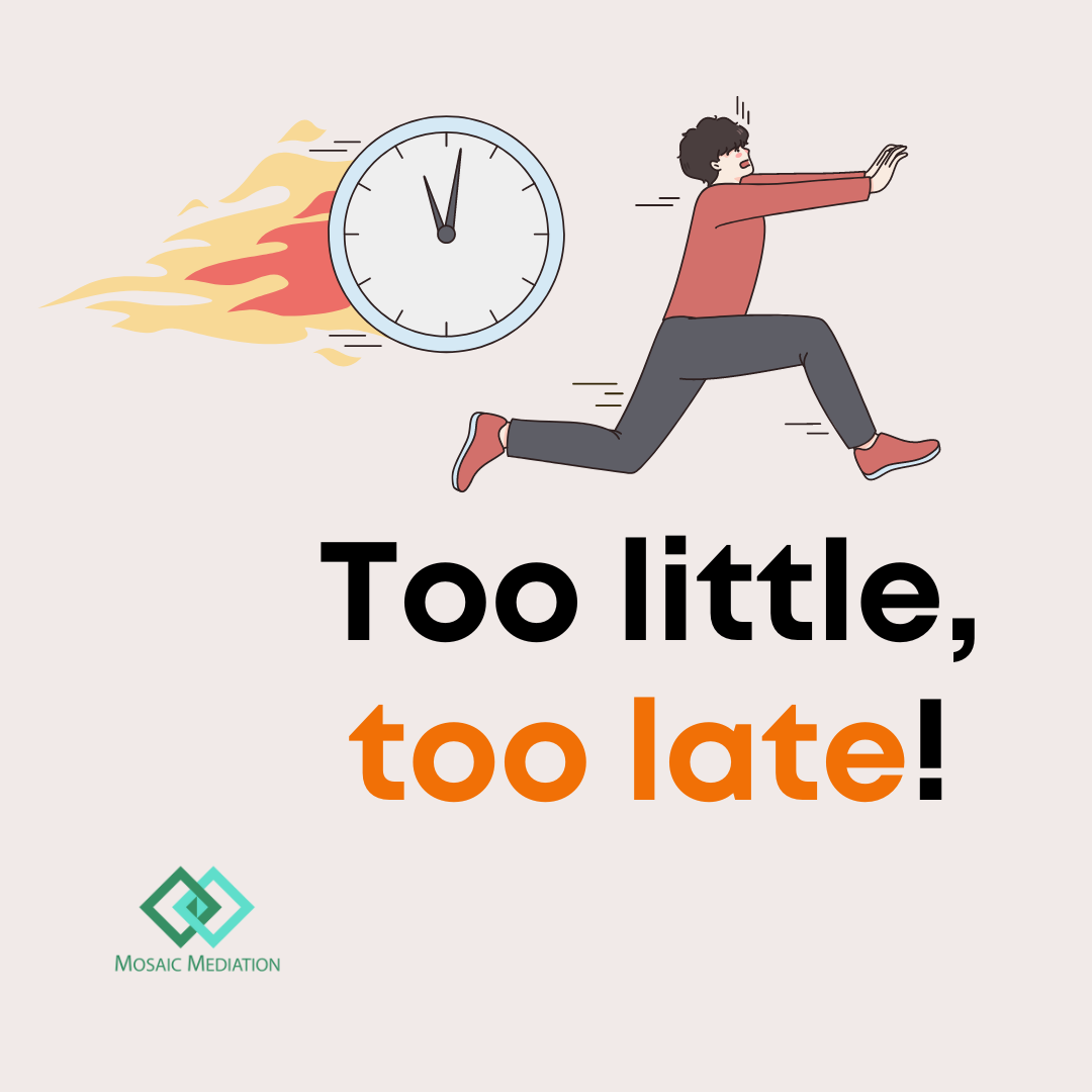 Image: Clock on fire and man running away. Text shown: Too little, too late!. Logo: Mosaic Mediation