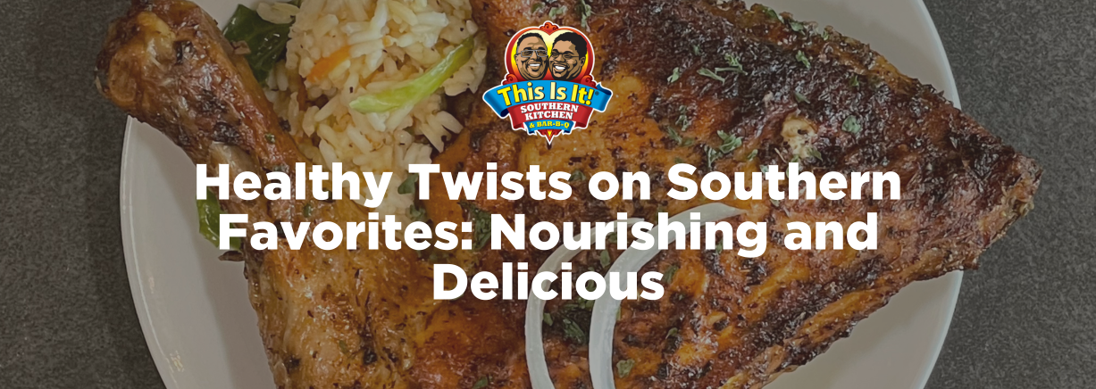 Healthy Twists on Southern Favorites: Nourishing and Delicious