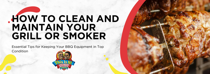How to Clean and Maintain Your Grill or Smoker