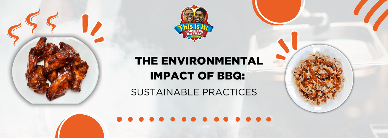 The Environmental Impact of BBQ: Sustainable Practices