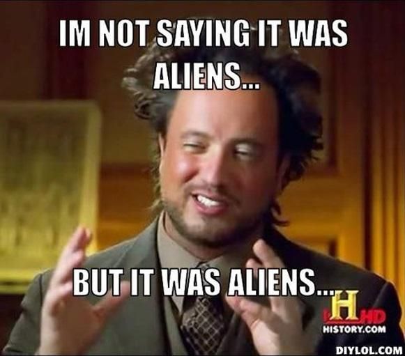 A man in a suit and tie says im not saying it was aliens but it was aliens