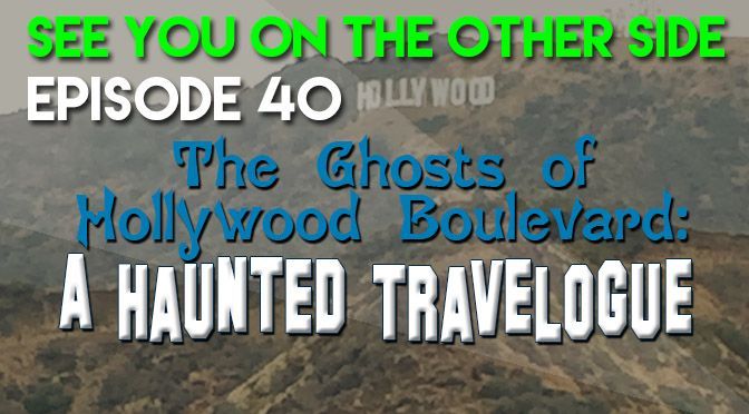 A poster that says see you on the other side episode 40 the ghosts of hollywood boulevard a haunted travelogue