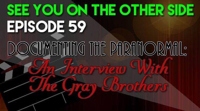 A poster that says see you on the other side episode 59 documenting the paranormal an interview with the gray brothers