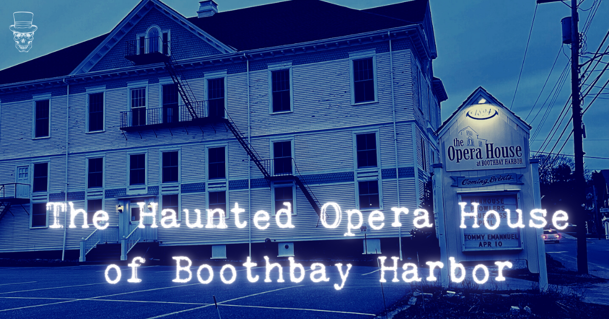 Haunted Boothbay Opera House: Ghosts & Paranormal Encounters