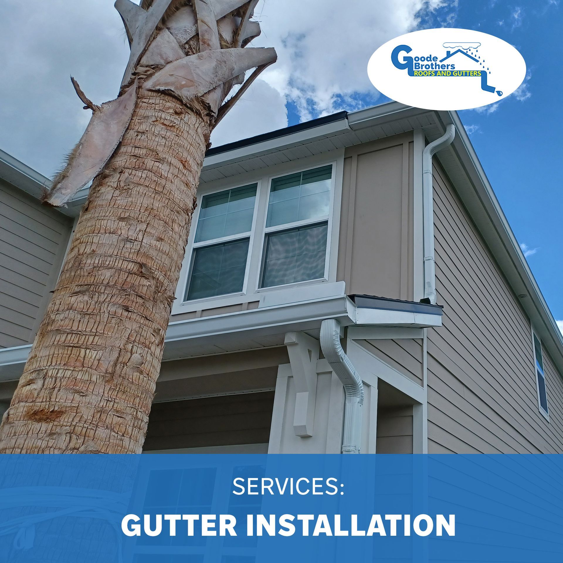 A residential home exterior with a palm tree and installed gutters, with text below stating: SERVICES: GUTTER INSTALLATION.