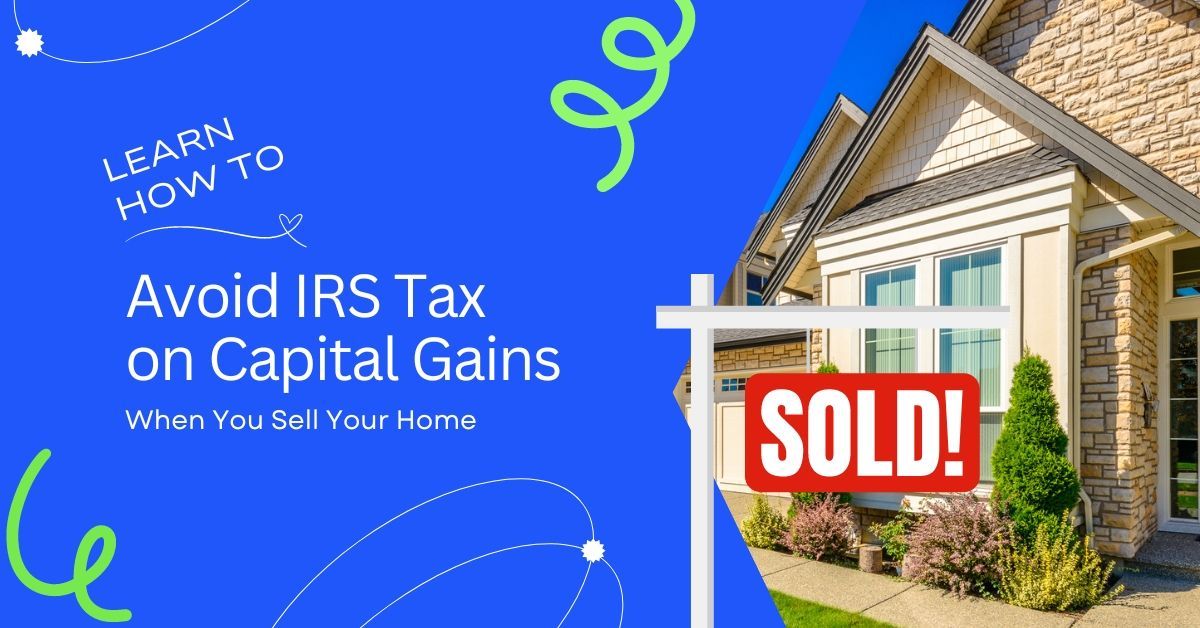 Selling Your Home? Learn how to avoid Capital Gain Tax on Your Profits!