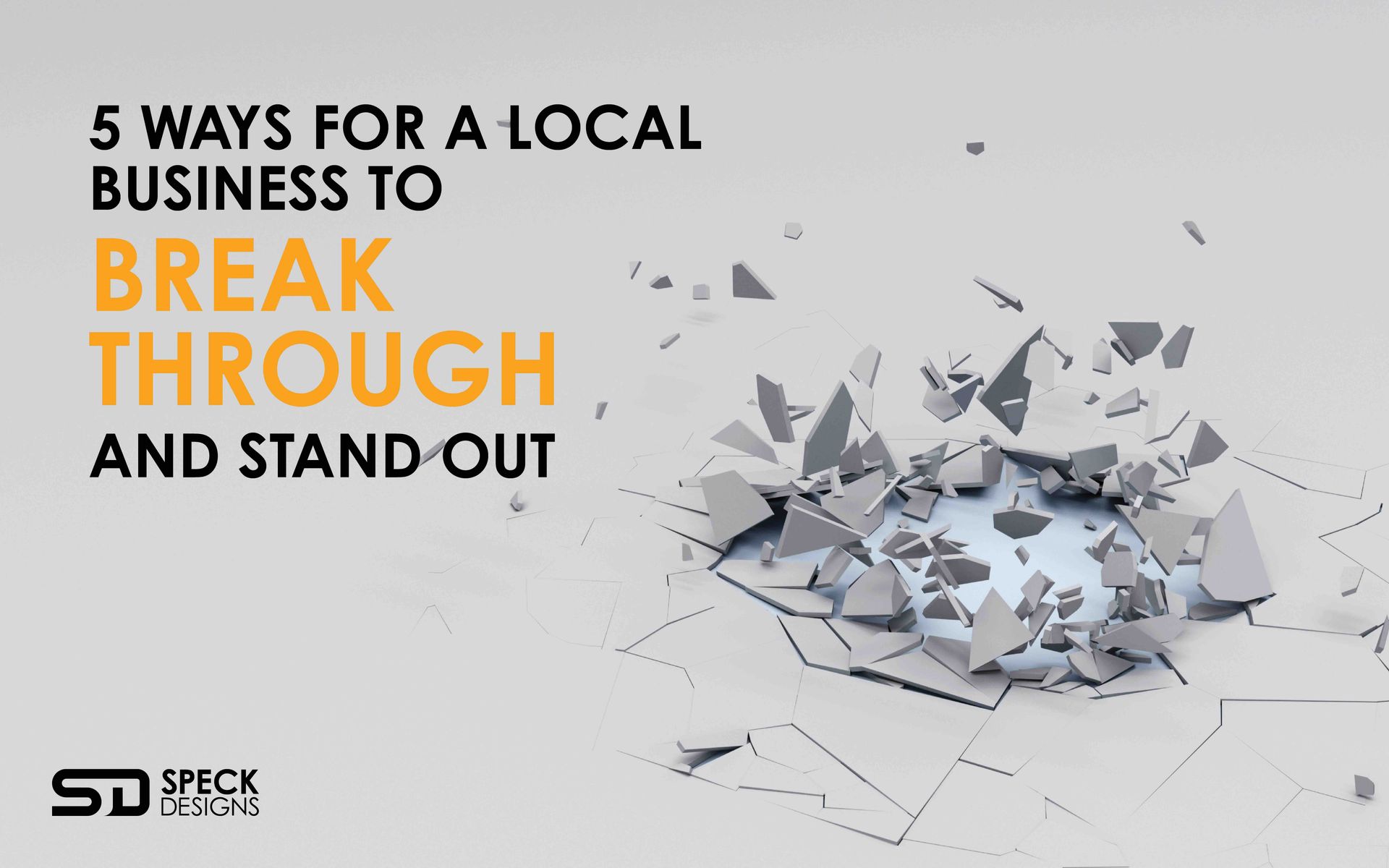 5 ways for a local business to break through and stand out heading over the background with a whole being broken out of it.