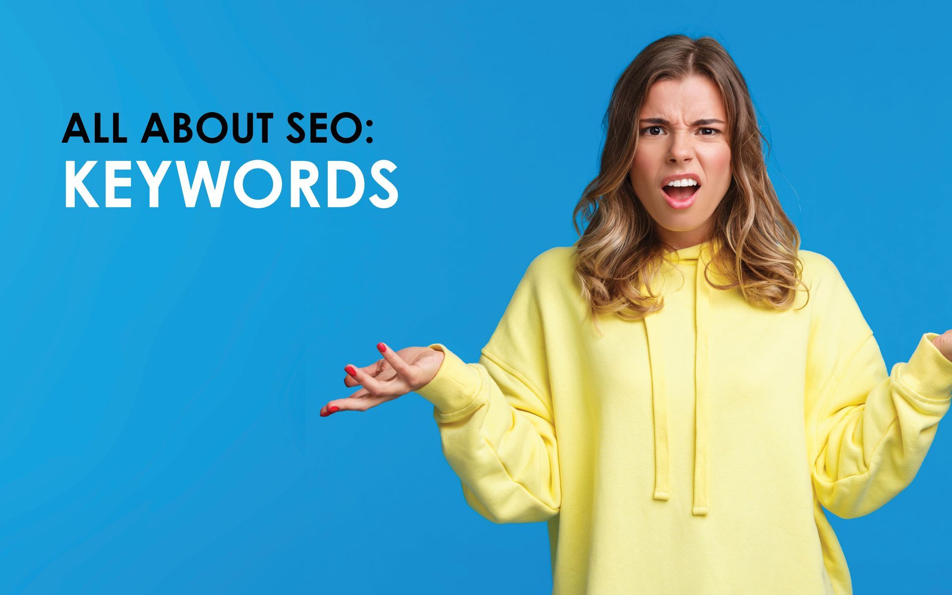 A woman in a yellow hoodie is making a funny face with the word keyword to her left.