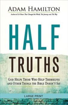 This is an image of the book Half Truths: God Helps Those who Help Themselves and Other Things the Bible Doesn't Say.