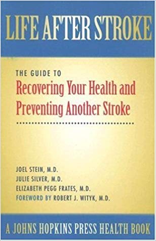 Life After Stroke: The Guide to Recovering Your Health and Preventing Another Stroke