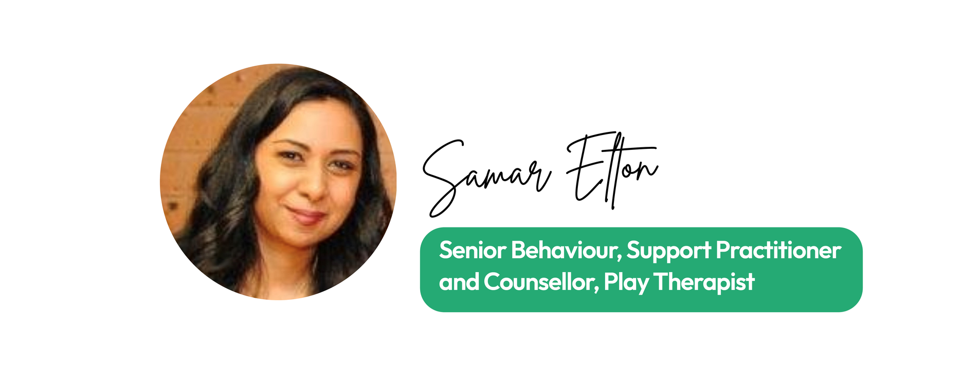 Samar Elton Senior Behaviour Suppot Practitioner and Counsellor, Play Therapist