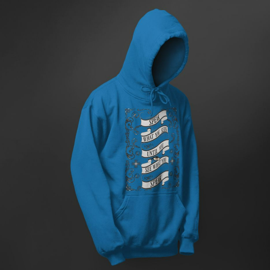 A blue hoodie with a banner on the front that says Speak what you seek until you see what you speak.